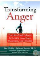 Transforming Anger: The Heartmath Solution for Letting Go of Rage, Frustration, and Irritation