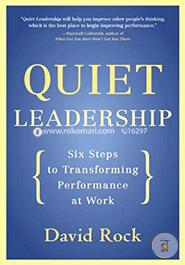 Quiet Leadershi: Six Steps to Transforming Performance at Work