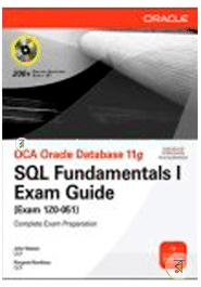 OCA Oracle Database 11g: SQL Fundamentals I Exam Guide (Exam 1Z0-051)