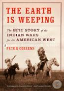 The Earth Is Weeping: The Epic Story of the Indian Wars for the American West