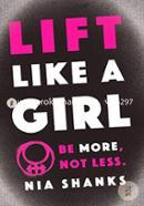 Lift Like a Girl: Be More, Not Less