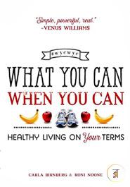 What You Can When You Can: Healthy Living on Your Terms