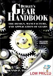 Dudley's Gear Handbook: The Design, Manufacture, and Application of Gears