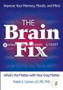 The Brain Fix: What's the Matter with Your Gray Matter: Improve Your Memory, Moods, and Mind
