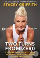 Two Turns from Zero: Pushing to Higher Fitness Goals-Converting Them to Life Strength
