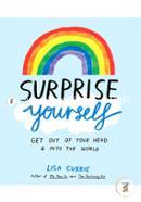 Surprise Yourself: Get Out of Your Head and Into the World