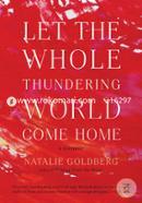 Let the Whole Thundering World Come Home (A Memoir)