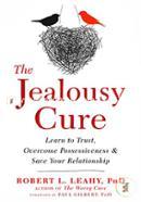 The Jealousy Cure: Learn to Trust, Overcome Possessiveness, and Save Your Relationship