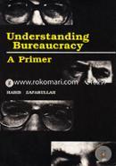 Understanding Bureaucracy A Primer