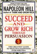 Succeed And Grow Rich Through Persuasion 