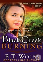 Black Creek Burning (The Black Creek Series, Book 1) (Volume 1)