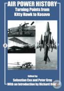 Air Power History: Turning Points from Kitty Hawk to Kosovo (Studies in Air Power)