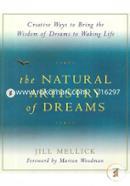 The Natural Artistry of Dreams: Simple Ways for Bringing the Wisdom of Your Dreams to Waking Life