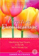Creative Flowdreaming: Manifesting Your Dreams In The Life You've Already Got