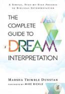 The Complete Guide to Dream Interpretation: A Simple, Step-by-Step Process to Biblical Interpretation