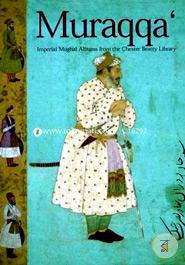 Muraqqa: Imperial Mughal Albums from the Chester Beatty Library