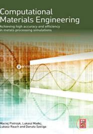 Computational Materials Engineering: Achieving High Accuracy and Efficiency in Metals Processing Simulations