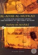 Al-Adab Al-Mufrad : A Code For Everyday Living: The Example Of The Early Muslims