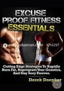 Excuse Proof Fitness Essentials: How To Lose Weight And Keep Slim For Life Even If You're Broke, Busy, Or Unmotivated.