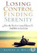 Losing Control, Finding Serenity: How the Need to Control Hurts Us and How to Let It Go: Volume 1