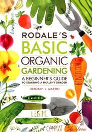 Rodale's Basic Organic Gardening: A Beginner's Guide to Starting a Healthy Garden