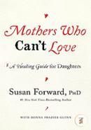 Mothers Who Can't Love: A Healing Guide for Daughters 