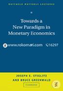 Towards A New Paradigm In Monetary Economics 