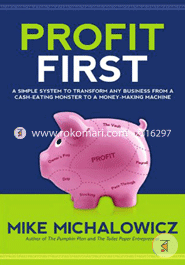 Profit First: A Simple System to Transform Any Business from a Cash-Eating Monster to a Money-Making Machine