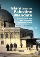 Islam under the Palestinian Mandate: Colonialism and the Supreme Muslim Council