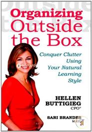 Organizing Outside the Box: Conquer Clutter Using Your Natural Learning Style