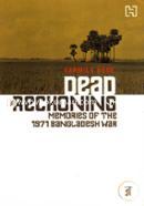 Dead Reckoning Memories of the 1971 Bangladesh War