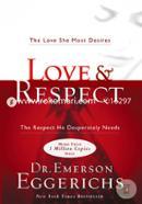 Love and Respect: The Love She Most Desires; The Respect He Desperately Needs
