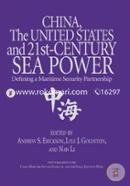 China, the United States, and 21st-Century Sea Power: Defining a Maritime Security Partnership
