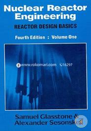 Nuclear Reactor Engineering : Reactor Design Basics (Volume - 1)