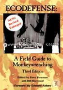 Ecodefense: A Field Guide to Monkeywrenching