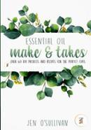 Essential Oil Make and Takes: Over 60 DIY Projects and Recipes for the Perfect Class
