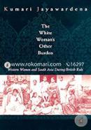 The White Woman's Other Burden: Western Women and South Asia During British Rule (Paperback)