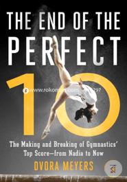 The End of the Perfect 10: The Making and Breaking of Gymnastics' Top Score _from Nadia to Now