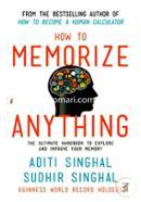 How to Memorize Anything: The Ultimate Handbook to Enlighten and Improve Your Memory