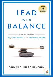 Lead With Balance: How to Master Work-Life Balance in an Imbalanced Culture