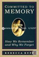 Committed to Memory: How We Remember and Why We Forget