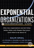 Exponential Organizations: Why New Organizations are Ten Times Better, Faster, and Cheaper Than Yours (and What to Do About it)