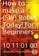How to Make a Robot Today! for Beginners