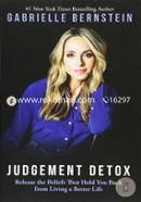 Judgment Detox: Release the Beliefs That Hold You Back from Living A Better Life