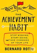 The Achievement Habit: Stop Wishing, Start Doing, And Take Command Of Your Life