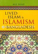 Lived Islam and Islamism In Bangladesh