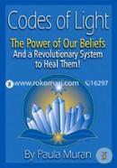 Codes of Light: The Power of Our Beliefs and a Revolutionary System to Heal Them! 