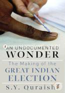 An Undocumented Wonder : The Making Of The Great Indian Election