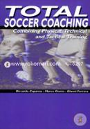 Total Soccer Coaching: Combing Physical, Technical and Tactical Training 
