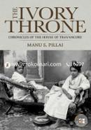 The Ivory Throne : Chronicles Of The House Of Travancore